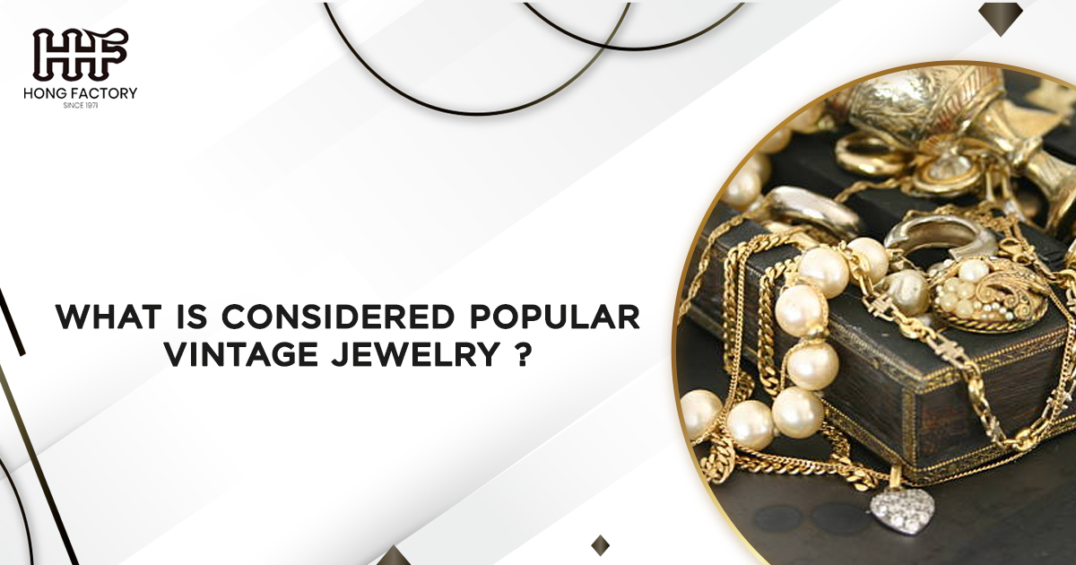 What is Considered Popular Vintage Jewelry ?